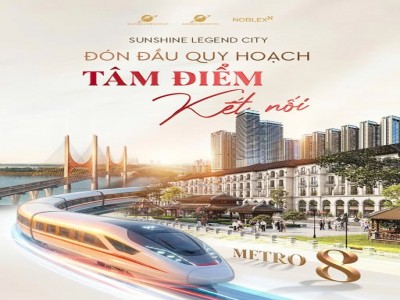 Quy hoạch Metro số 8: "Bảo chứng vàng" cho tiềm năng tăng giá bền vững tại Sunshine Legend City
