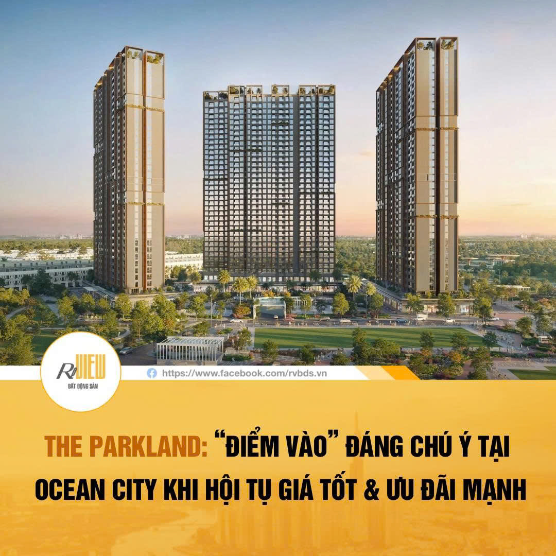 The Parkland: “điểm vào” đáng chú ý tại ocean city khi hội tụ giá tốt & ưu đãi mạnh 